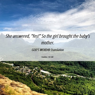 Picture 06 - Exodus 2:8 GW - She answered, “Yes!” So the girl brought the - Bible Verse Picture