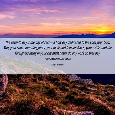 Picture 06 - Exodus 20:10 GW - The seventh day is the day of rest—a holy day - Bible Verse Picture