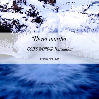 Picture 06 - Exodus 20:13 GW - “Never - Bible Verse Picture