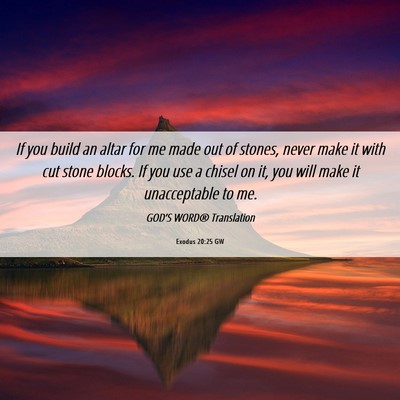Picture 06 - Exodus 20:25 GW - If you build an altar for me made out of stones, - Bible Verse Picture