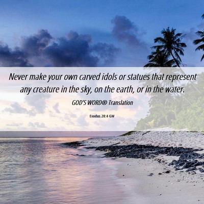 Picture 06 - Exodus 20:4 GW - Never make your own carved idols or statues that - Bible Verse Picture