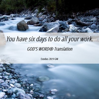 Picture 06 - Exodus 20:9 GW - You have six days to do all your - Bible Verse Picture