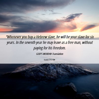 Picture 06 - Exodus 21:2 GW - “Whenever you buy a Hebrew slave, he will be - Bible Verse Picture