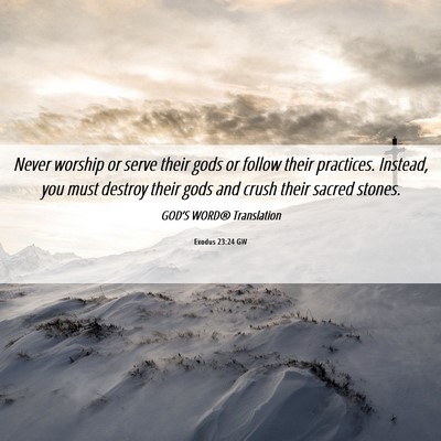 Picture 06 - Exodus 23:24 GW - Never worship or serve their gods or follow their - Bible Verse Picture