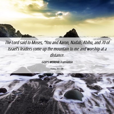 Picture 06 - Exodus 24:1 GW - The Lord said to Moses, “You and Aaron, Nadab, - Bible Verse Picture