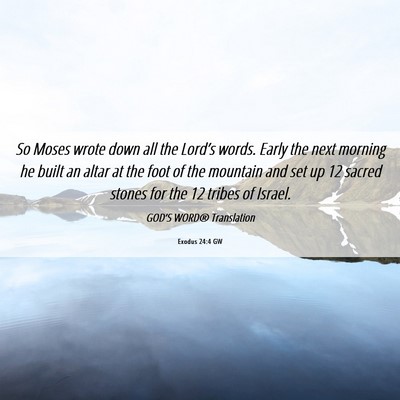 Picture 06 - Exodus 24:4 GW - So Moses wrote down all the Lord’s words. Early - Bible Verse Picture
