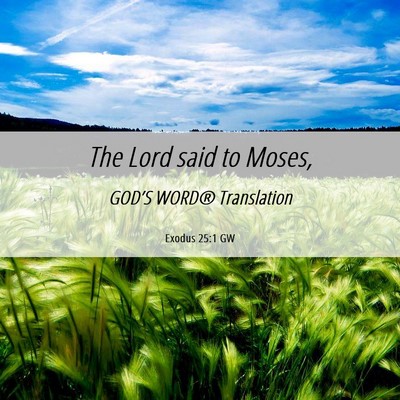 Picture 06 - Exodus 25:1 GW - The Lord said to - Bible Verse Picture