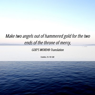 Picture 06 - Exodus 25:18 GW - Make two angels out of hammered gold for the two - Bible Verse Picture