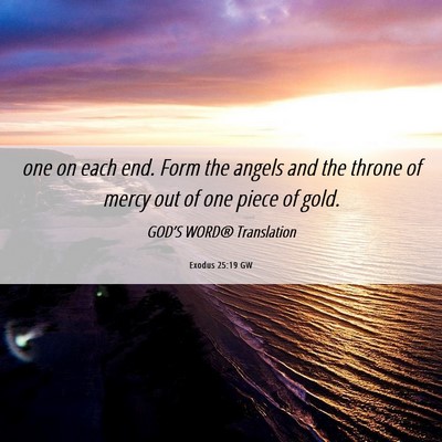 Picture 06 - Exodus 25:19 GW - one on each end. Form the angels and the throne - Bible Verse Picture