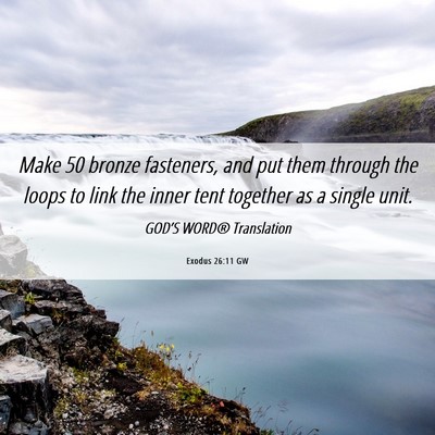 Picture 06 - Exodus 26:11 GW - Make 50 bronze fasteners, and put them through - Bible Verse Picture