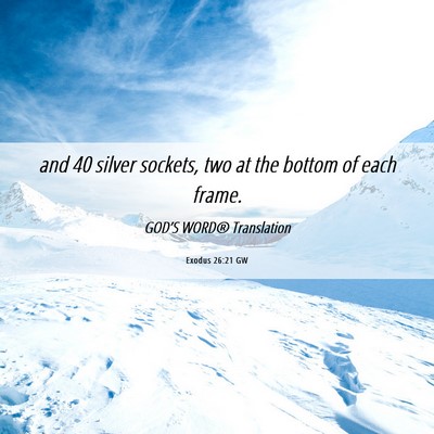 Picture 06 - Exodus 26:21 GW - and 40 silver sockets, two at the bottom of each - Bible Verse Picture