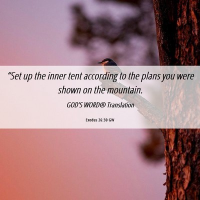 Picture 06 - Exodus 26:30 GW - “Set up the inner tent according to the plans - Bible Verse Picture