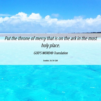 Picture 06 - Exodus 26:34 GW - Put the throne of mercy that is on the ark in the - Bible Verse Picture