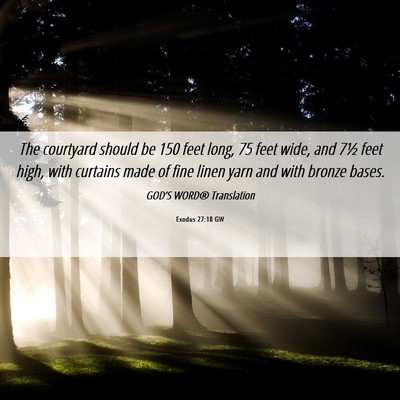 Picture 06 - Exodus 27:18 GW - The courtyard should be 150 feet long, 75 feet - Bible Verse Picture