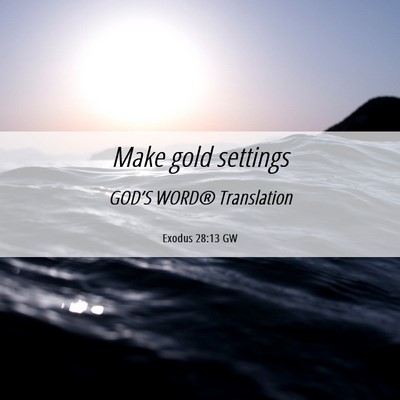 Picture 06 - Exodus 28:13 GW - Make gold - Bible Verse Picture