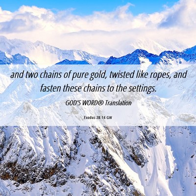Picture 06 - Exodus 28:14 GW - and two chains of pure gold, twisted like ropes, - Bible Verse Picture