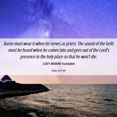 Picture 06 - Exodus 28:35 GW - Aaron must wear it when he serves as priest. The - Bible Verse Picture