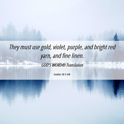 Picture 06 - Exodus 28:5 GW - They must use gold, violet, purple, and bright - Bible Verse Picture