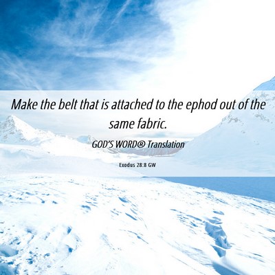 Picture 06 - Exodus 28:8 GW - Make the belt that is attached to the ephod out - Bible Verse Picture