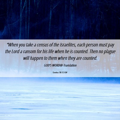 Picture 06 - Exodus 30:12 GW - “When you take a census of the Israelites, each - Bible Verse Picture