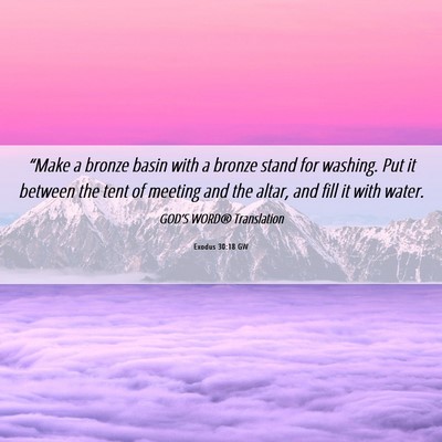 Picture 06 - Exodus 30:18 GW - “Make a bronze basin with a bronze stand for - Bible Verse Picture