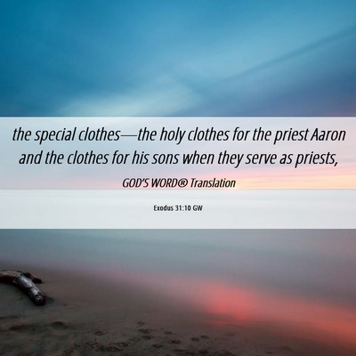 Picture 06 - Exodus 31:10 GW - the special clothes—the holy clothes for the - Bible Verse Picture
