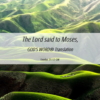 Picture 06 - Exodus 31:12 GW - The Lord said to - Bible Verse Picture