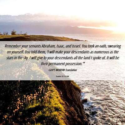 Picture 06 - Exodus 32:13 GW - Remember your servants Abraham, Isaac, and - Bible Verse Picture