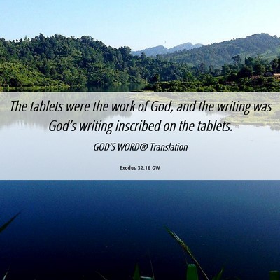 Picture 06 - Exodus 32:16 GW - The tablets were the work of God, and the writing - Bible Verse Picture
