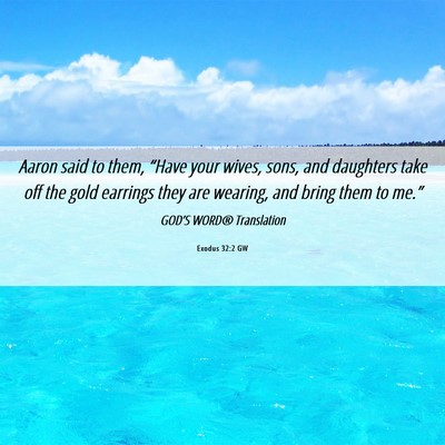 Picture 06 - Exodus 32:2 GW - Aaron said to them, “Have your wives, sons, and - Bible Verse Picture