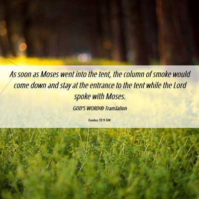 Picture 06 - Exodus 33:9 GW - As soon as Moses went into the tent, the column - Bible Verse Picture