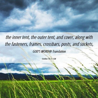 Picture 06 - Exodus 35:11 GW - the inner tent, the outer tent, and cover, along - Bible Verse Picture