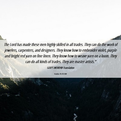 Picture 06 - Exodus 35:35 GW - The Lord has made these men highly skilled in all - Bible Verse Picture