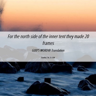 Picture 06 - Exodus 36:25 GW - For the north side of the inner tent they made 20 - Bible Verse Picture