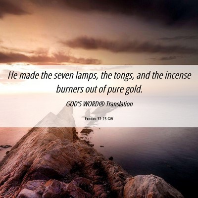 Picture 06 - Exodus 37:23 GW - He made the seven lamps, the tongs, and the - Bible Verse Picture