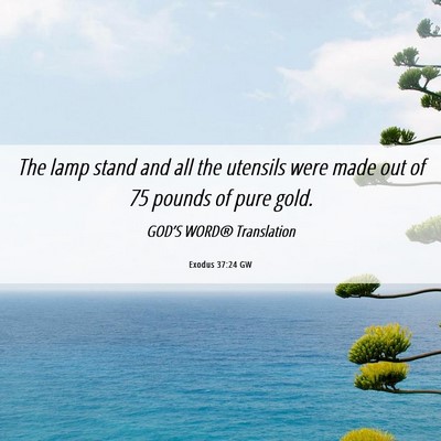 Picture 06 - Exodus 37:24 GW - The lamp stand and all the utensils were made out - Bible Verse Picture