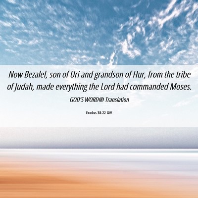 Picture 06 - Exodus 38:22 GW - Now Bezalel, son of Uri and grandson of Hur, from - Bible Verse Picture