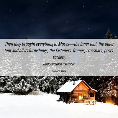 Picture 06 - Exodus 39:33 GW - Then they brought everything to Moses—the inner - Bible Verse Picture