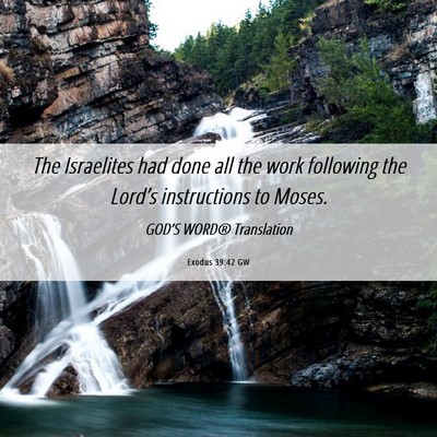 Picture 06 - Exodus 39:42 GW - The Israelites had done all the work following - Bible Verse Picture
