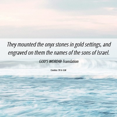 Picture 06 - Exodus 39:6 GW - They mounted the onyx stones in gold settings, - Bible Verse Picture