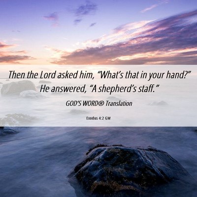 Picture 06 - Exodus 4:2 GW - Then the Lord asked him, “What’s that in your - Bible Verse Picture