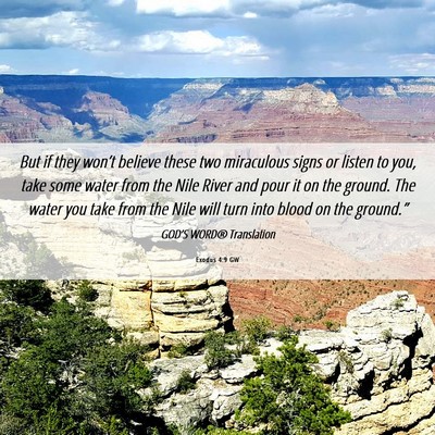Picture 06 - Exodus 4:9 GW - But if they won’t believe these two miraculous - Bible Verse Picture
