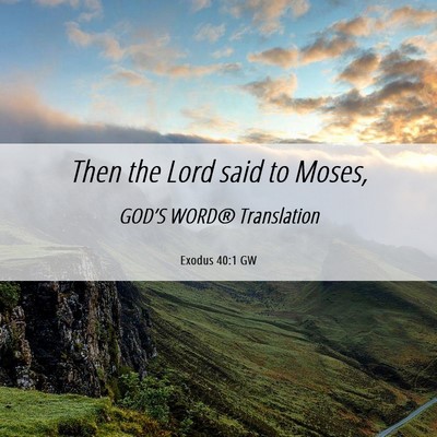 Picture 06 - Exodus 40:1 GW - Then the Lord said to - Bible Verse Picture