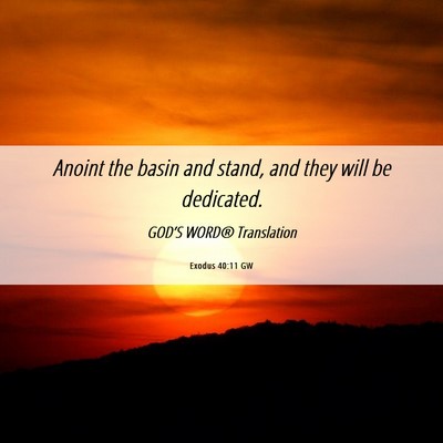 Picture 06 - Exodus 40:11 GW - Anoint the basin and stand, and they will be - Bible Verse Picture