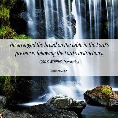 Picture 06 - Exodus 40:23 GW - He arranged the bread on the table in the - Bible Verse Picture