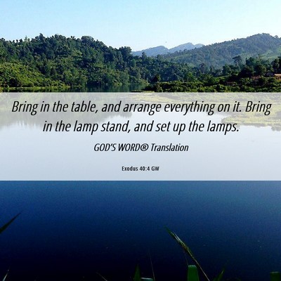 Picture 06 - Exodus 40:4 GW - Bring in the table, and arrange everything on it. - Bible Verse Picture