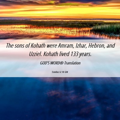 Picture 06 - Exodus 6:18 GW - The sons of Kohath were Amram, Izhar, Hebron, and - Bible Verse Picture