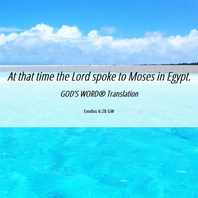 Picture 06 - Exodus 6:28 GW - At that time the Lord spoke to Moses in - Bible Verse Picture