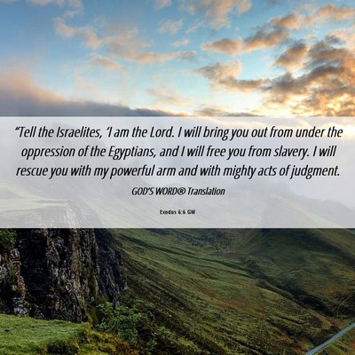 Picture 06 - Exodus 6:6 GW - “Tell the Israelites, ‘I am the Lord. I will - Bible Verse Picture