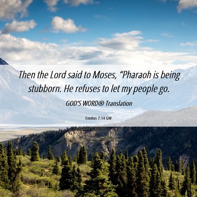 Picture 06 - Exodus 7:14 GW - Then the Lord said to Moses, “Pharaoh is being - Bible Verse Picture
